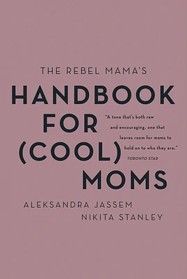 The Rebel Mama's Handbook for (Cool) Moms