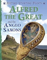 History Starting Points: Alfred the Great and the Anglo Saxons