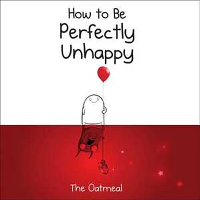 How to Be Perfectly Unhappy