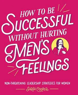 How to Be Successful without Hurting Men's Feelings