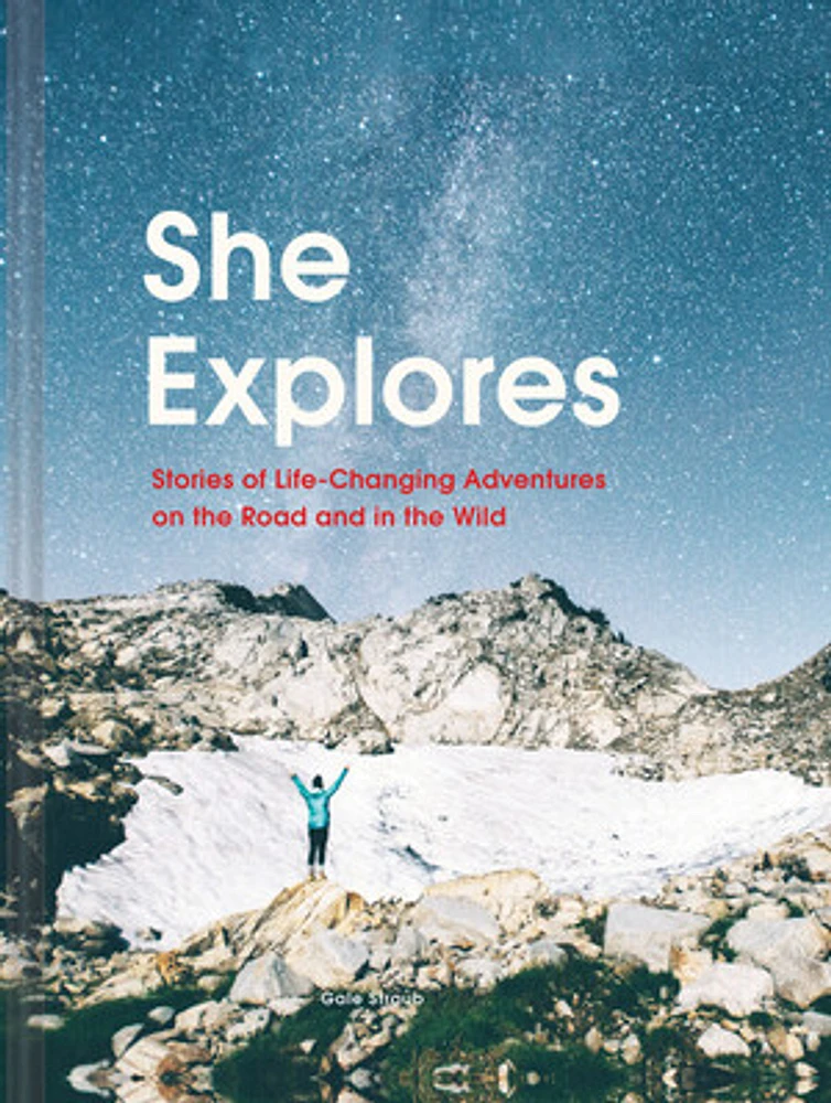 She Explores: Stories of Life-Changing Adventures on the Road and in the Wild (Solo Travel Guides, Travel Essays, Women Hiking Books)