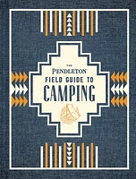 The Pendleton Field Guide to Camping