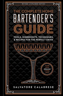 The Complete Home Bartender's Guide