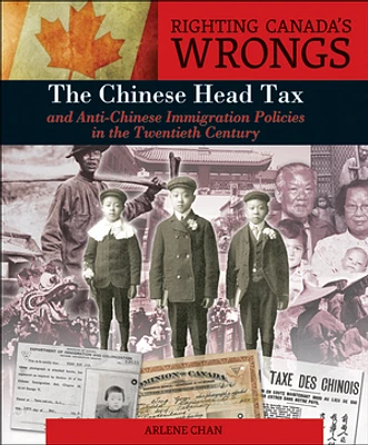 Righting Canada's Wrongs: The Chinese Head Tax and Anti-Chinese Immigration Policies in the Twentieth Century