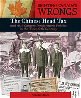 Righting Canada's Wrongs: The Chinese Head Tax and Anti-Chinese Immigration Policies in the Twentieth Century