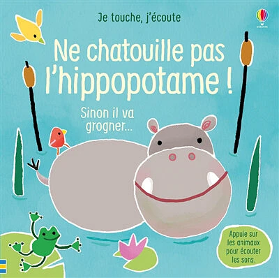 Ne chatouille pas l'hippopotame ! sinon il va grogner