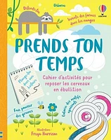 Prends ton temps: cahier d'activités pour reposer les cerveaux en