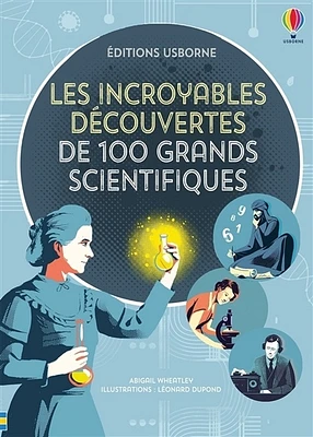 Les incroyables découvertes de 100 grands scientifiques