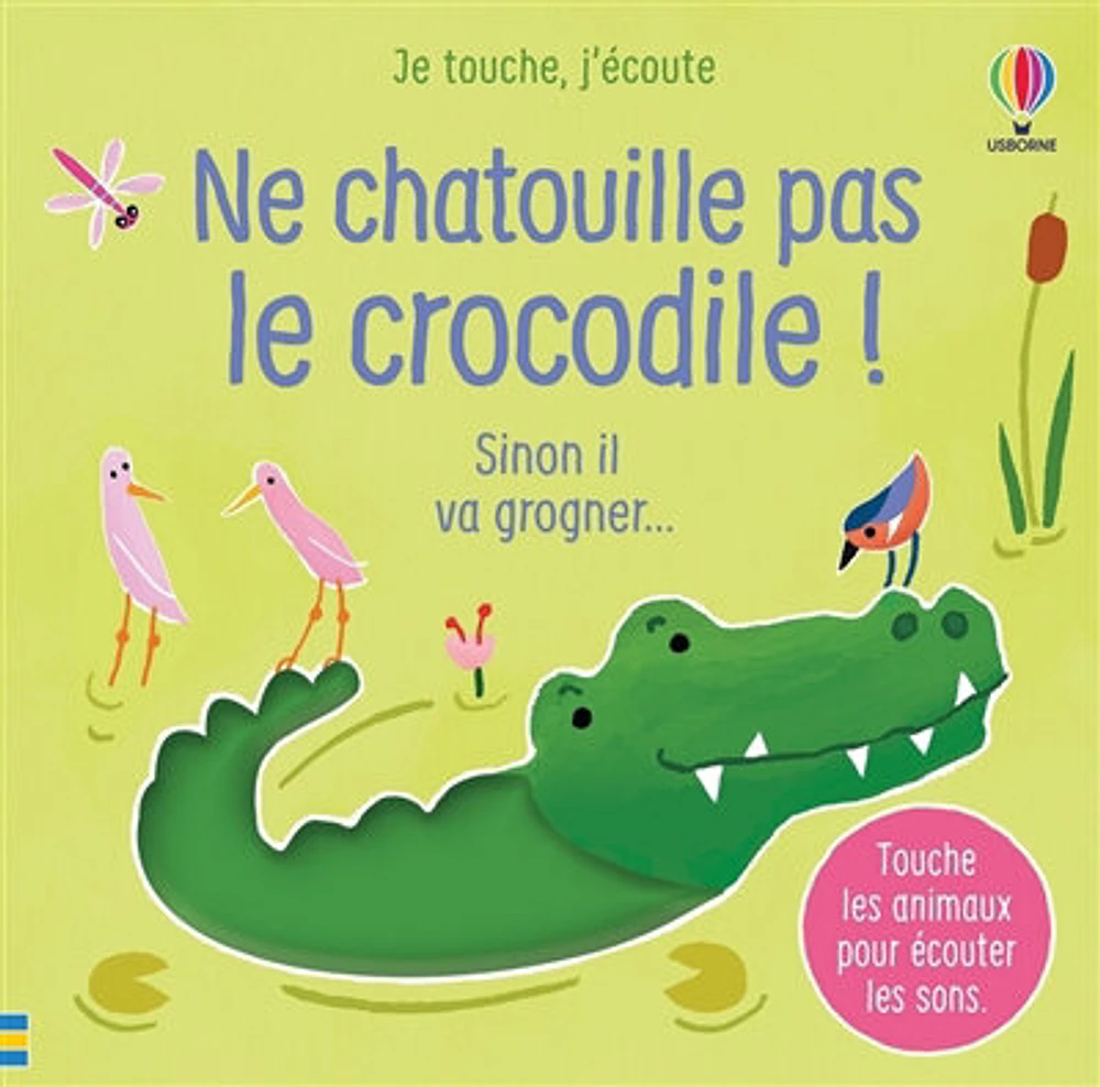 Ne chatouille pas le crocodile !: sinon il va grogner...