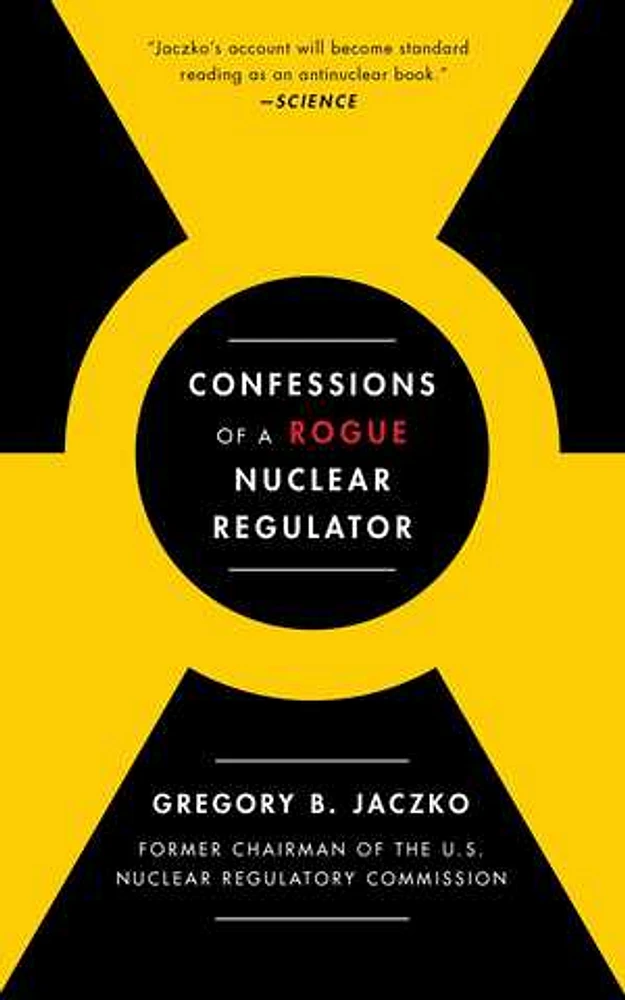 Confessions of a Rogue Nuclear Regulator