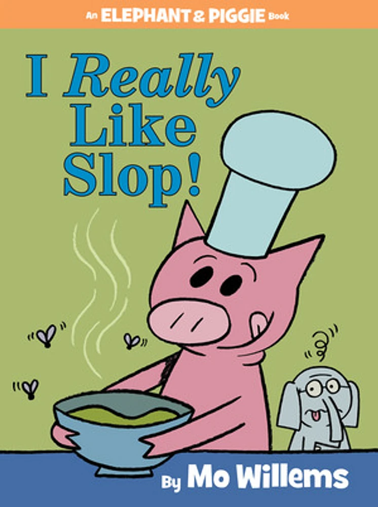 I Really Like Slop! (An Elephant and Piggie Book)