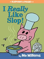 I Really Like Slop! (An Elephant and Piggie Book)