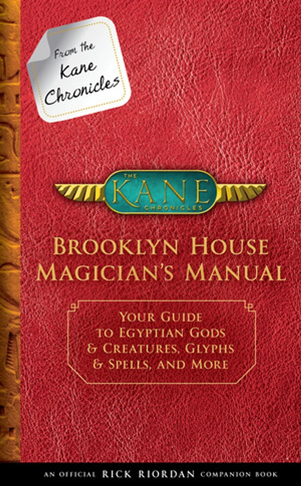 From the Kane Chronicles Brooklyn House Magician's Manual (An Official Rick Riordan Companion Book)