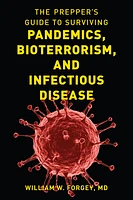 The Prepper's Guide to Surviving Pandemics, Bioterrorism, and Infectious Disease