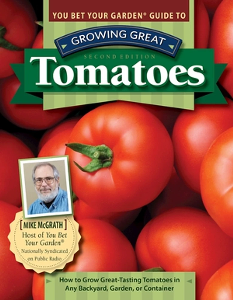 You Bet Your Garden Guide to Growing Great Tomatoes, Second Edition