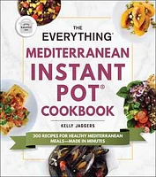 The Everything Mediterranean Instant Pot® Cookbook