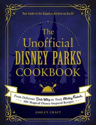 The Unofficial Disney Parks Cookbook