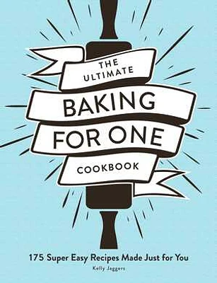 The Ultimate Baking for One Cookbook