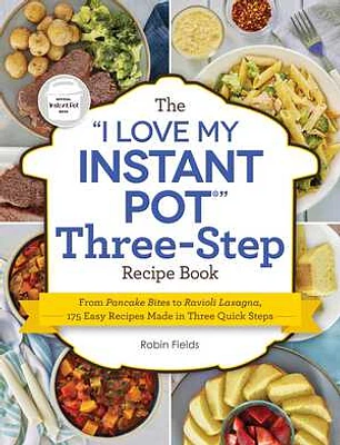 The "I Love My Instant Pot" Three-Step Recipe Book