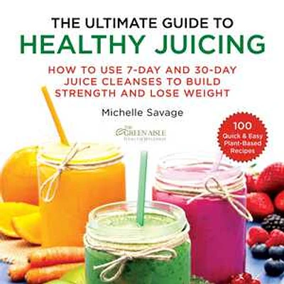 The Ultimate Guide to Healthy Juicing