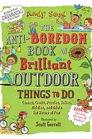 The Anti-Boredom Book of Brilliant Outdoor Things to Do