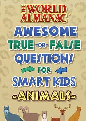 The World Almanac Awesome True-or-False Questions for Smart Kids: Animals