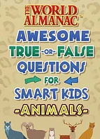 The World Almanac Awesome True-or-False Questions for Smart Kids: Animals