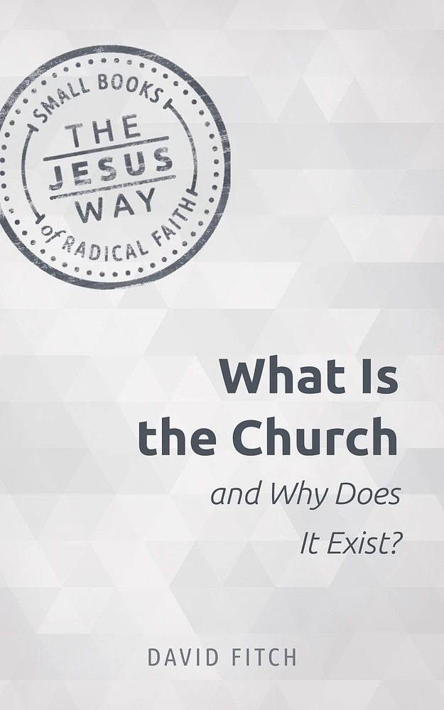 What Is the Church and Why Does It Exist?