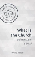 What Is the Church and Why Does It Exist?