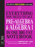 Everything You Need to Ace Pre-Algebra and Algebra I in One Big Fat Notebook