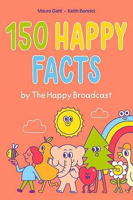 150 Happy Facts by The Happy Broadcast