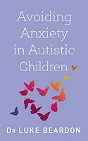 Avoiding Anxiety in Autistic Children