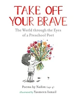 Take Off Your Brave: The World through the Eyes of a Preschool Poet