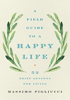 A Field Guide to a Happy Life