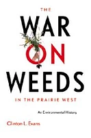 The War on Weeds in the Prairie West