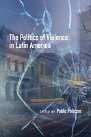 The Politics of Violence in Latin America