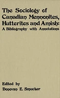 The Sociology of Canadian Mennonites, Hutterites and Amish