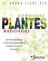 Le grand livre des plantes aromatiques médicinales