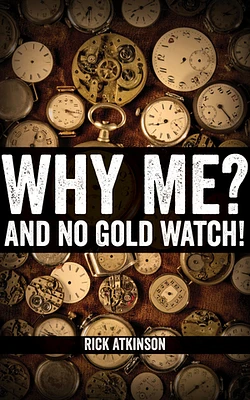 Why Me and No Gold Watch?