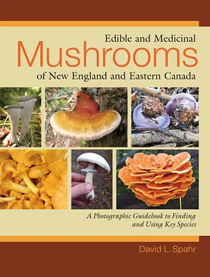 Edible and Medicinal Mushrooms of New England and Eastern Canada