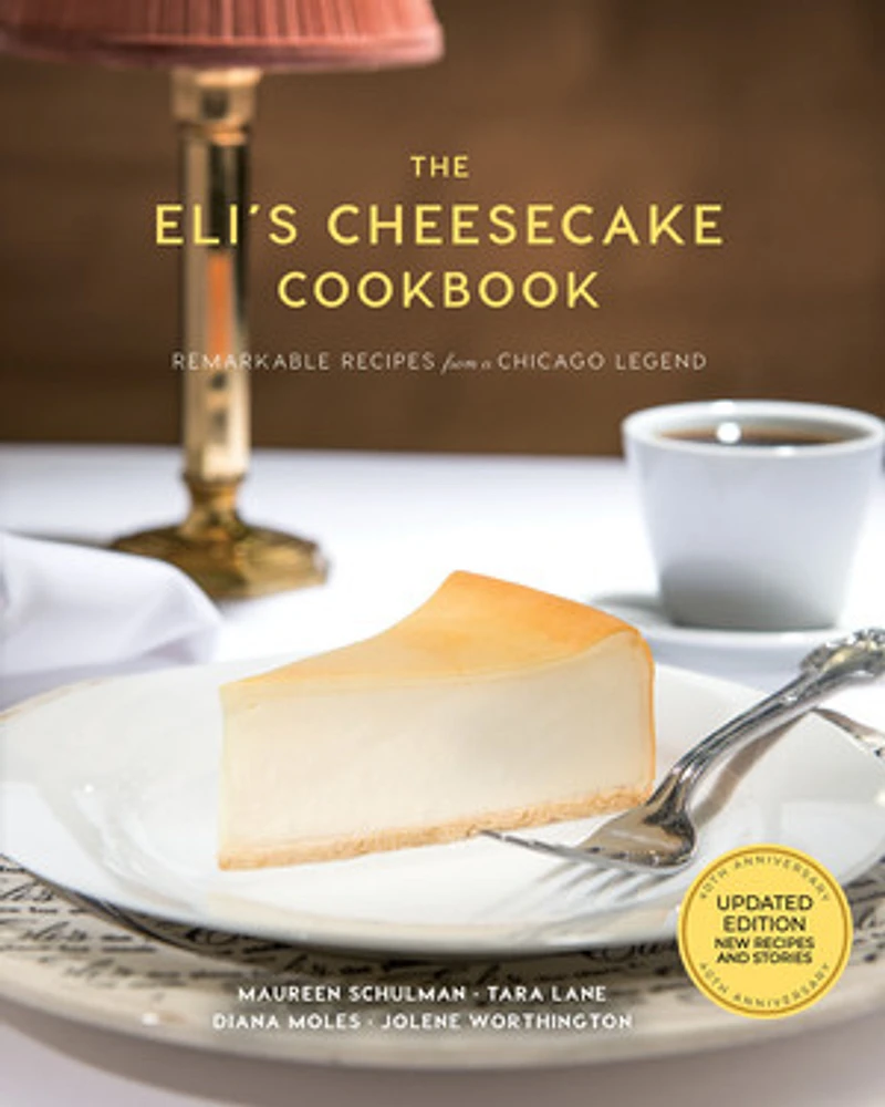 The Eli'apos;s Cheesecake Cookbook: Remarkable Recipes from a Chicago Legend