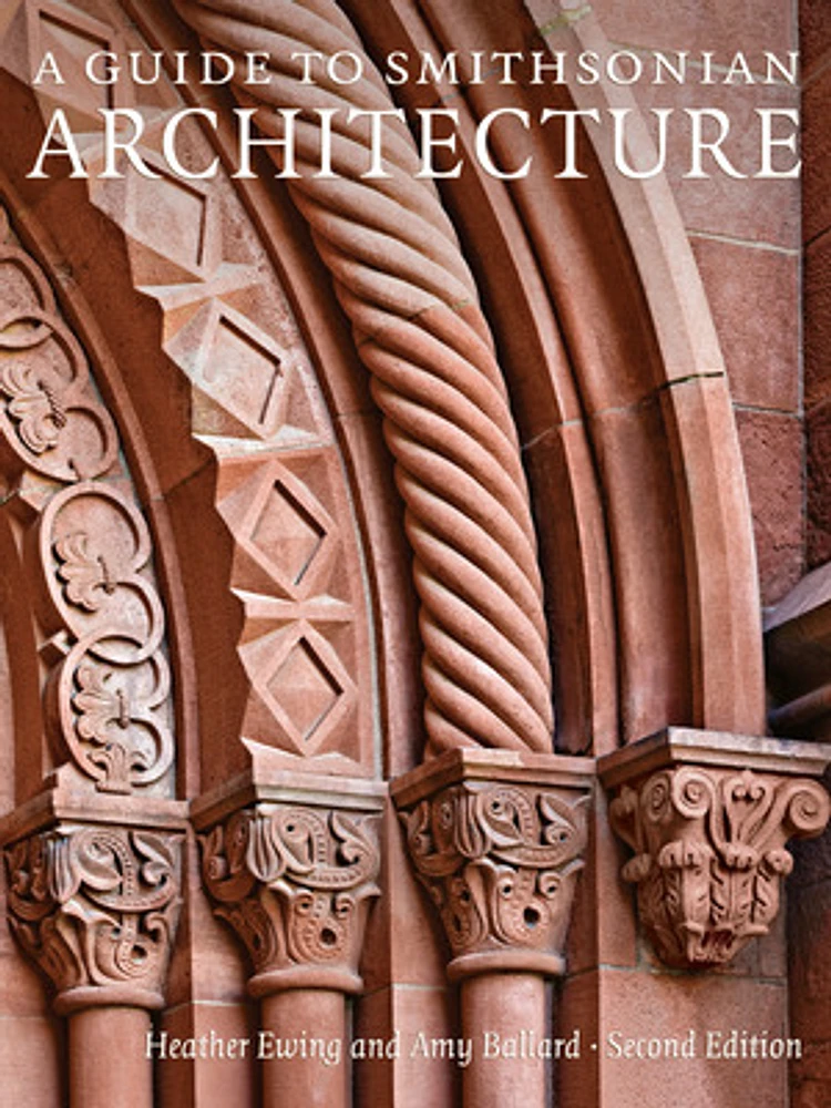 A Guide to Smithsonian Architecture 2nd Edition