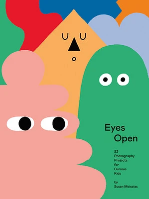 Eyes Open: 23 Photography Projects for Curious Kids