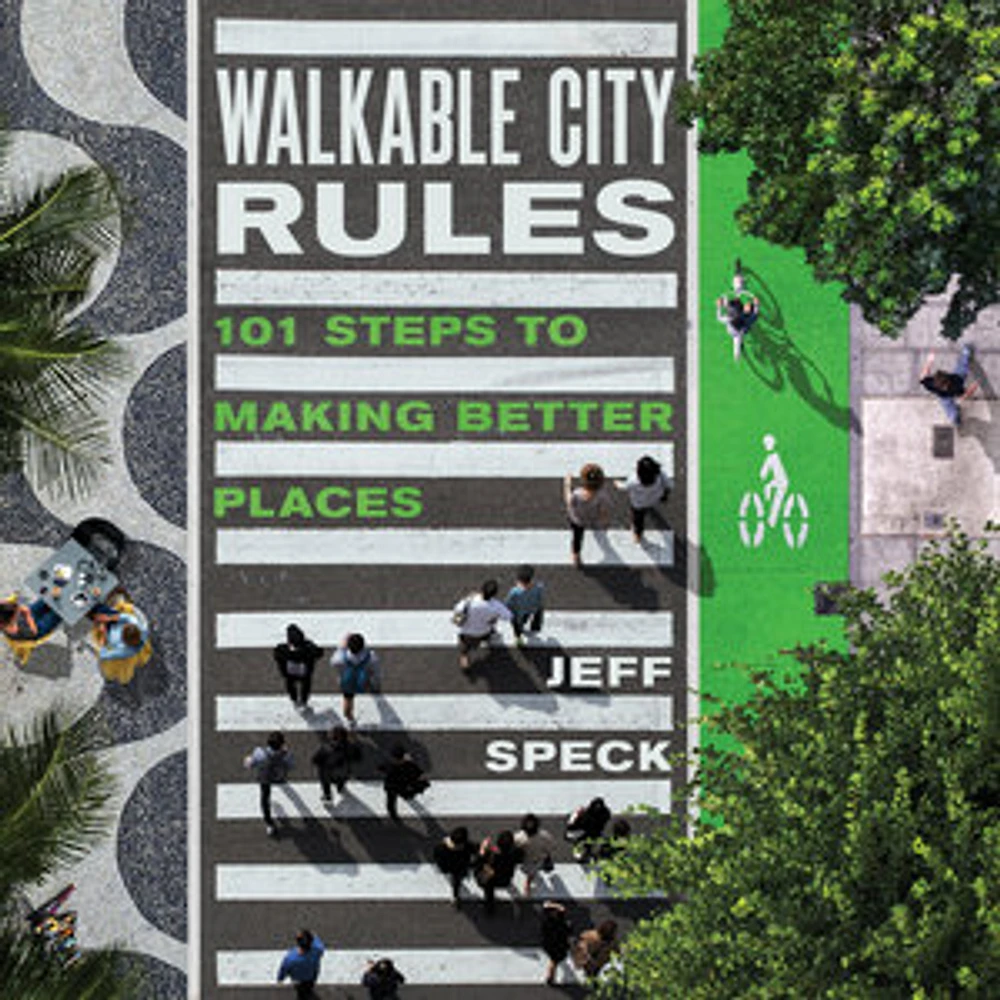 Walkable City Rules : 101 Steps to Making Better Places 2nd Ed.