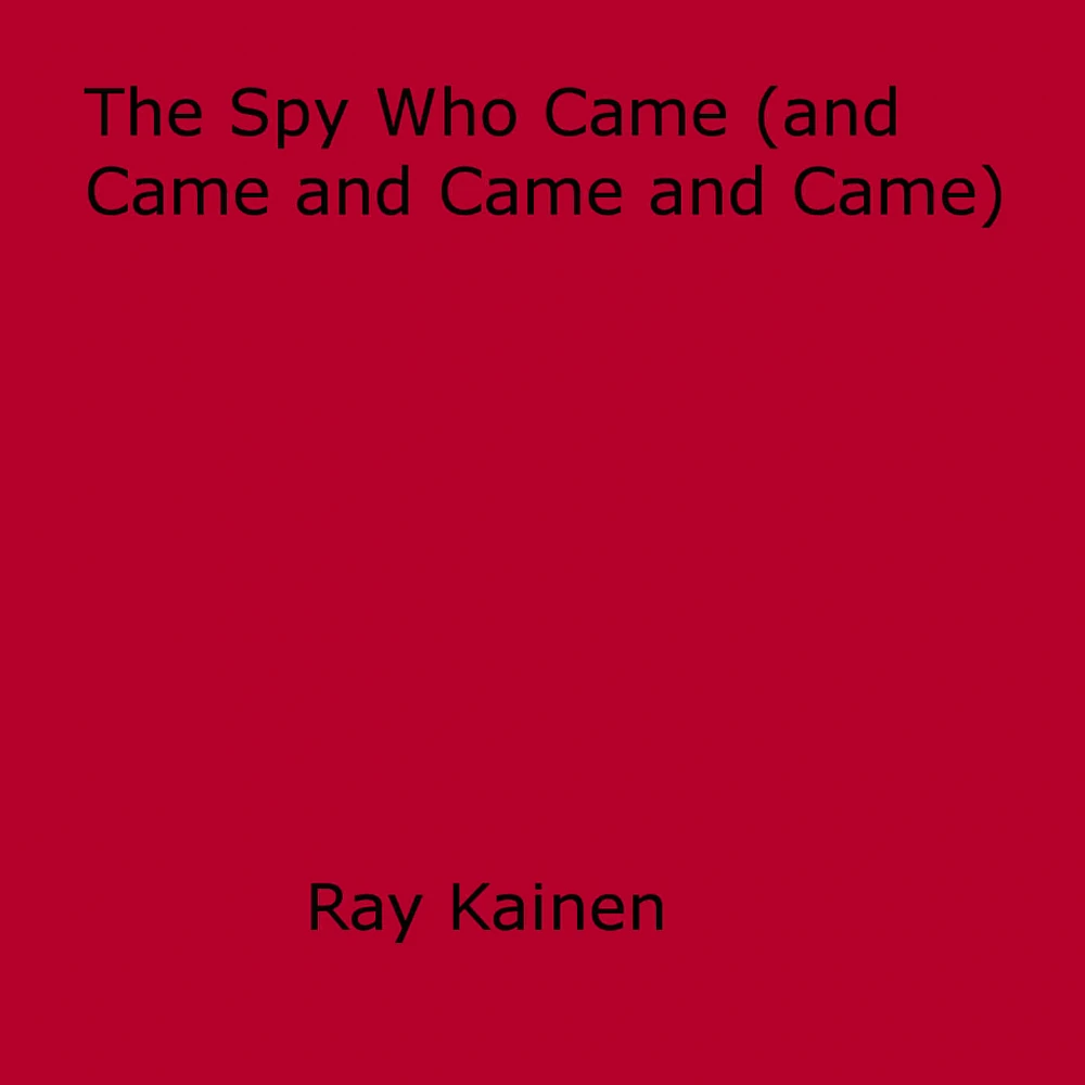 The Spy Who Came (and Came and Came and Came)