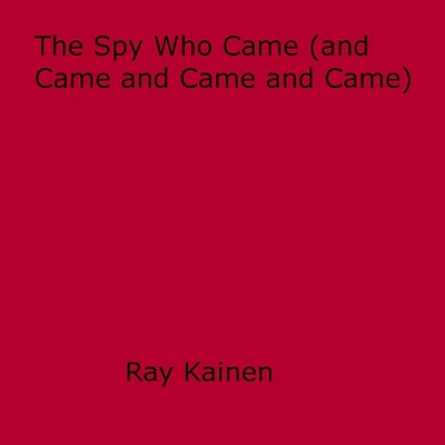 The Spy Who Came (and Came and Came and Came)