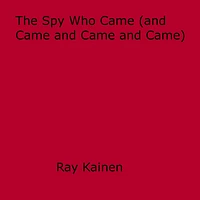 The Spy Who Came (and Came and Came and Came)