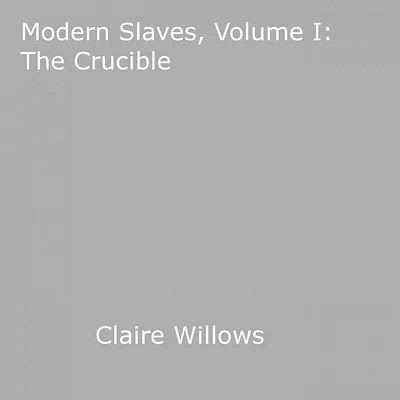 Modern Slaves, Volume I: The Crucible