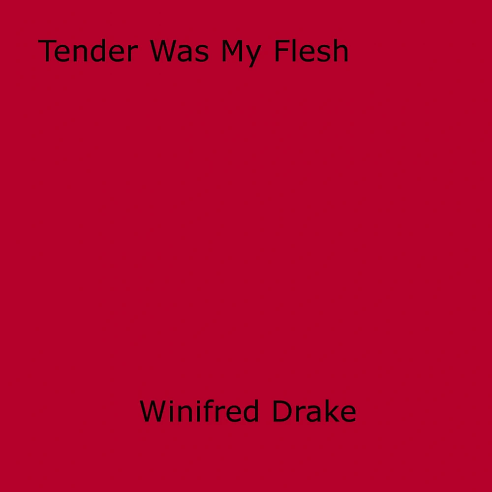 Tender Was My Flesh