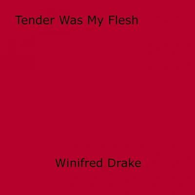 Tender Was My Flesh